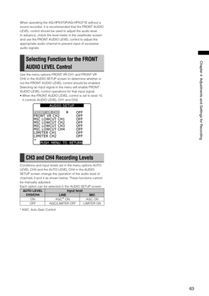 Page 63
6
Chapter4AdjustmentsandSettingsforRecording
When operating the AG-HPX370P/AG-HPX371E without a 
sound recordist, it is recommended that the FRONT AUDIO 
LEVEL control should be used to adjust the audio level.
In advance, check the level meter in the viewfinder screen 
and use the FRONT AUDIO LEVEL control to adjust the 
appropriate audio channel to prevent input of excessive 
audio signals.
Selecting Function for the FRONT 
AUDIO LEVEL Control
Use the menu options...