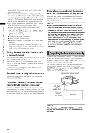 Page 72
7
Chapter4AdjustmentsandSettingsforRecording

•  Now the built-in time code generator is locked to the 
reference time code.
•   When locked to an external time code generator, the 
time code is at all times locked to the external time code, 
which is displayed as a highlighted value on the counter 
indicator. Do not engage the recording mode during the 
few seconds it takes for the sync generator to stabilize. 
•   Once a slave relationship is established, the TC IN...