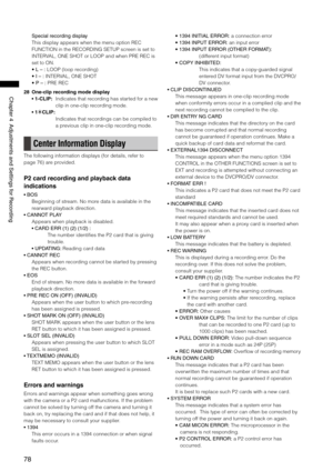 Page 78
78
Chapter4AdjustmentsandSettingsforRecording

Specialrecordingdisplay
This display appears when the menu option REC 
FUNCTION in the RECORDING SETUP screen is set to 
INTERVAL, ONE SHOT or LOOP and when PRE REC is 
set to ON.
• L–: LOOP (loop recording)
• I–: INTERVAL, ONE SHOT
• P–: PRE REC
28  One-clip recording mode display
• 1-CLIP:  Indicates that recording has started for a new 
clip in one-clip recording mode.
• 1CLIP:...