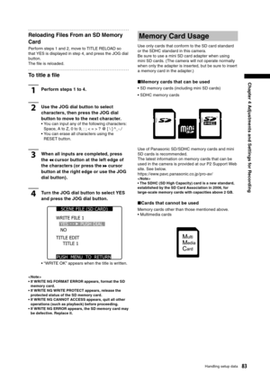 Page 83
83Handling setup data
Chapter 4 Adjustments and Settings for Recording

Reloading Files From an SD Memory 
Card
Perform steps 1 and 2, move to TITLE RELOAD so 
that YES is displayed in step 4, and press the JOG dial 
button. 
The ﬁle is reloaded.
To title a ﬁle
1Perform steps 1 to 4.
2Use the JOG dial button to select 
characters, then press the JOG dial 
button to move to the next character.
•  You can input any of the following characters: 
Space, A to Z, 0 to 9, : ; < = > ? @ [ \ ] ^_-. /
•  You can...