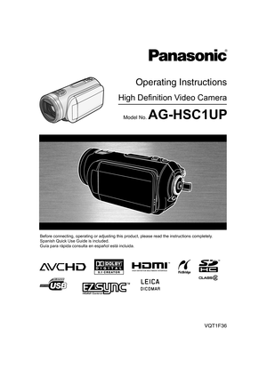 Page 1VQT1F36
High Definition Video Camera
Operating Instructions
Model No. AG-HSC1UP
Before connecting, operating or adjusting this product, please read the instructions completely.Spanish Quick Use Guide is included.Guía para rápida consulta en español está incluida.
VQT1F36_ENG_PP.book  1 ページ  ２００７年２月２６日　月曜日　午前１１時２９分 