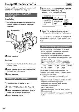 Page 32
32
Using SD memory cards
You can use SD memory cards to save and load 
SCENE files and USER files. (Page 56)
Installing and removing the SD 
memory card
Installation
1  Open the cover, and insert the card while making sure it is oriented in the proper 
direction.
L O CK
2  Close the cover.
Removal
1  Open the cover, and check that the access 
lamp is not lit.
2  Press the card further into the unit, grasp the card, and then remove.
3  Close the cover.
Formatting SD memory card
1  Switch the MEDIA switch...