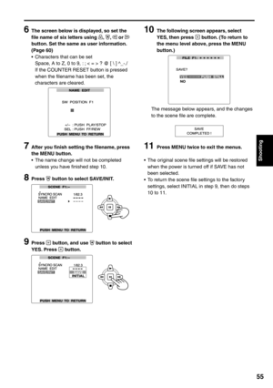 Page 55
Shooting
55
6  The screen below is displayed, so set the file name of six letters using , ,  or  
button. Set the same as user information. 
(Page 60)
•  Characters that can be set
  Space, A to Z, 0 to 9, : ; < = > ? @ [  ] ^_-./
  If the COUNTER RESET button is pressed  when the filename has been set, the 
characters are cleared.
7  After you finish setting the filename, press the MENU button.
•  The name change will not be completed  unless you have finished step 10.
8 Press  button to select...