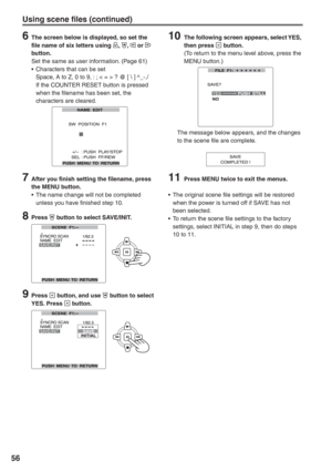 Page 56
56
6  The screen below is displayed, so set the file name of six letters using , ,  or  
button.
Set the same as user information. (Page 61)
•  Characters that can be set
  Space, A to Z, 0 to 9, : ; < = > ? @ [  ] ^_-./
  If the COUNTER RESET button is pressed  when the filename has been set, the 
characters are cleared.
7  After you finish setting the filename, press the MENU button.
•  The name change will not be completed  unless you have finished step 10.
8 Press  button to select SAVE/INIT....