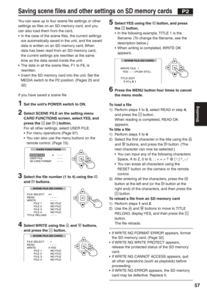 Page 57
Shooting
57
Saving scene files and other settings on SD memory cards
5  Select YES using the  button, and press 
the  button.
•  In the following example, TITLE 1 is the  filename. (To change the filename, see the 
description below.)
•  When writing is completed, WRITE OK  appears.
        
6  Press the MENU button four times to cancel  the menu mode.
To load a file
1) Perform steps  1 to  3, select READ in step  4, 
and press the 
 button.
  When reading is completed, READ OK  appears.
To title a...