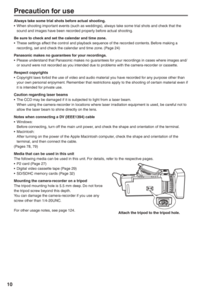 Page 10
10
Always take some trial shots before actual shooting.
•  When shooting important events (such as weddings), always take some trial shots and check that the sound and images have been recorded properly before actual shooting.
Be sure to check and set the calendar and time zone.
•  These settings affect the control and playback sequence of the recorded contents. Before making a  recording, set and check the calendar and time zone. (Page 24)
Panasonic makes no guarantees for your recordings.
•  Please...