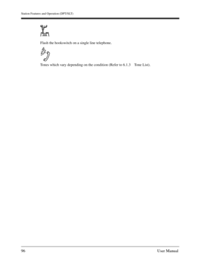 Page 96Station Features and Operation (DPT/SLT)
96User Manual
Flash the hookswitch on a single line telephone.
Tones which vary depending on the condition (Refer to 6.1.3 Tone List). 