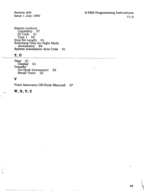 Page 109Section 400 
Issue 1 July 1990 
Station Lockout 
Capability 57 
ID Code 31 
Qpe 1 52 
Stop Bit Length 61 
Switching Time for Night Mode 
(Automatic) 29 
System Installation Area Code 51 
T, U 
S-DBS Programming Instructions 
v1.0 
Time 21 
Dis lay 
F 21 
Thns er 
On-Hook (Automatic) 29 
Recall Timer 32 
V 
Voice Announce Off-Hook (Manual) 47  