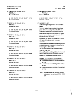 Page 128SECTION 400 (Version 3.0) 
Issue 1 January 1990 DBS 
FF-1 System mode 
FFl-2#-3#-2#-(0 - 999,0r 0’ - 99’)# 
PBX Dial 2 
Same as PBX Dial 1. 
(0 - 9,00 - 99,000 - 999 or 0’ - 9*, OO* - 99*)#: 
Co access numbers 
FFl-2#-3#-3#-(0 - 999,0r 0’ - 99*)# 
PBX Dial 3 
Same as PBX Dial 1. 
(0 - 9,QO - 99,000 - 999 or 0’ - 9’,00’ - 99’)#: 
Co access numbers 
FFl-2#-3#-4#-(0 - 999,0r 0’ - 99*)# 
PBX Dial 4 
Same as PBX Dial l_ 
(0 - 9,00 - 99,000 - 999 or 0’ - 9*, 00” - 99’)#: 
Co access numbers 
FFl-2#-3#-5#-(0 -...
