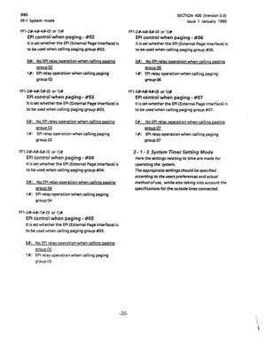 Page 131DBS 
FF-1 System mode SECTION 400 (Version 3.0) 
Issue 1 January 1990 
FFl-2#-4#-4#-(0 or l)# 
EP! control when paging - #02 
It is set whether the EPI (External Page Interface) is 
to be used when calling paging group %02. 
O#: No EPI relav operation when callino paqinq 
arouo 02 
l#: EPI relay operation when calling paging 
group 02 
FFl-2#-4#-f#-(O or l)# 
EPI control when paging - #03 
It is set whether the EPI (External Page Interface) is 
to be used when calling paging group #03. 
O#: No EPI relav...