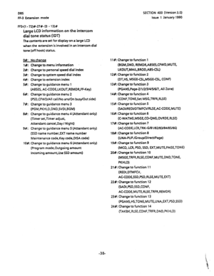 Page 149DBS 
FF-3 Extension mode SECTION 400 (Version 3.0) 
Issue 1 January 1990 
FF3-(1- 72)#-27#- (0 - 13)# 
Large LCD information on the intercom 
dial tone status (IDT) 
The contents are set for display on a large LCD 
when the extension is involved in an intercom dial 
tone (off hook) status. 
08: No chanoe 
l#: Change to menu information 
2%: Change to personal speed dial index 
38: Change to system speed dial index 
4%: Change to extension index 
5#: Change to guidance menu 1 
(ABSES,...