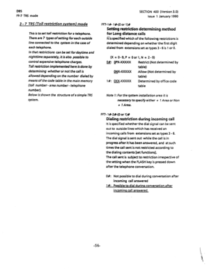 Page 167DES 
FF-7 TR6 mode 
3 - 7 TRS (Toll restrictian svstem) mode 
This is to set toll restriction 
for a telephone. 
There are 7 types of setting for 
each outside 
line connected to the system in the case of 
each telephone. 
In that restrictions can be set for daytime and 
nighttime separately, it is also possible to 
control expensive telephone charges. 
Toll restriction implemented here is done by 
determining whether or not the call is 
allowed depending on the number dialed by 
means of the code table...