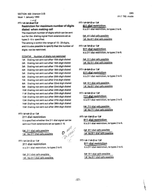 Page 168SECTION 400 (Version 3.0) 
issue 1 January 1990 
’ 45 
FF7-I#-3#-(BarF)# 
Restriction for maximum number of digits 
dialed when making call 
The maximum number of digits which can be sent 
out forthe dialing signal from extensions set as 
types 3 - 6 is specified. 
The setting is within the range of 15 - 29 digits, 
and it is also possible to specify that the number of 
digits not be restricted. 
ICONFI#: Number of dioits not restricted 
1#: Dialing not sent out after 1 Sth digit dialed 
2#: Dialing not...