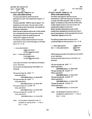 Page 170SECTION 400 (Version 3.0) 
Issue 1 Janu/ary 1990 
4@ p$ 
FF7-2#-(3 - 6)#-(000 - 999)+-O or 1# 
Mea code table storing 
The area code table for determining the 
restrictions on calls from extensions of types 3 - 6 
is stored. 
The area code (000 - 999) for each of types 3 - 6 is 
registered, so that when the area code number 
dialed conforms with that stored, the outside call 
is subject to restriction. 
When the call is determined as such, as the o&ide 
line is released the intercom busy tone is sent to...