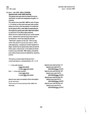 Page 171DBS 
FF-7 TRS mode SECTION 400 (Version 3.0) 
Issue 1 January 1990 
FF7-4#-(l- 4)#- ((000 - 999) or [CONFl)# 
Special area code table storing 
The special area code table for determining the 
restrictions on calls from extensions of types 3 - 6 
is stored. 
The special area code (000 - 999) for each of types 
3 - 6 is stored, so that when the area code number 
dialed con forms with that stored, it is confirmed 
by the special office code table corresponding to 
the respective special area code table and...