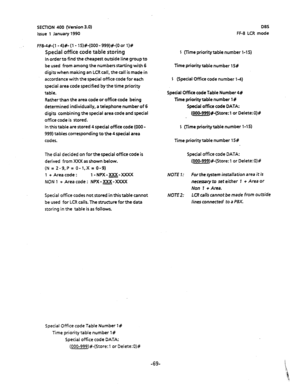 Page 181SECnON 400 (Version 3.0) 
issue 1 January 1990 DBS 
FF-8 LCR mode 
FF&4#-( 1 - 4)#- (1 - 15)#-(000 - 999)#-(0 or l)# 
Special 
office code table storing 
In order to find the cheapest outside line group to 
be used from among the numbers starting with 6 
digits when making an LCR call, the call is made in 
accordance with the special office code for each 
special area code specified by the time priority 
table. 
Rather than the area code or ofice code being 
determined individually, a telephone number of...