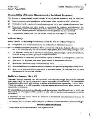 Page 4Section 300 
----.-Issue l--August--l 990.. 
a 
S-DBS Installation Instructions 
VI .o 
ResponsibiIity of Grantee (Manufacturer) of Registered Equipment 
The Grantee or its agent shall provide the user of the registered equipment with the following: 
0 Instructions concerning installation, operation and repair procedures, where applicable. 
(B) Notification that the registered terminal equipment may not be used with party lines or coin ltnes. 
(C) Instruction indicating that when trouble is experienced...