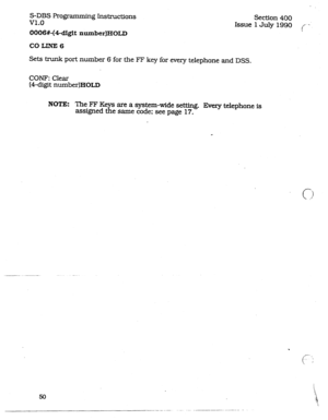 Page 94S-DBS Programming Instructions 
VI.0 
0006#-(&digit number)HOLD 
COLINE6 Section 400 
Issue 1 July 1990 
c %. 
Sets trunk port number 6 for the FYI? key for every telephone and DSS. 
CONF: Clear 
(4-digit number)HOLD 
NOTE: The F’F Ke 
assigned x are a system-wide setting. Every telephone is 
e same code: see page 17. 
--.-- .--.---- .-  