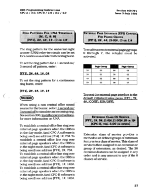 Page 178DBS Programming In8t~~ction.s 
WC-A / 3.0, CPC-B / 2.0 / 3.0 / 4.0 section 400 FFl 
Issue 3 July 1993 
The ring pattern for the universal night 
answer (UNA) relay-terminals can be set 
foracontinuousorintermittent ringburst. 
To set the ring pattern for a 1 second on/ 
3 second off pattern, enter: 
JFFll. 2#.4#. l#.OW 
To set the ring pattern for a continuous 
ring burst, enter: 
pFl],2#,4#, lW, 1w 
c j n 
g@yJg$& 
.::.. .:.. ::.: I.::: 
When using a non central office sound. 
source for the buzzer,...