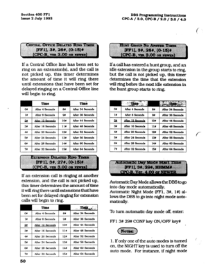 Page 191Section 400 FFl 
Issue 2 July 1993 DBSRogramm~Instructiom 
WC-A/ 3.0,CPC-B / 2.0 J 3.0 / 4.0 
If a Central Office line has been set to 
ring on an extension(s), and the call is 
not picked up, this timer determines 
the amount of time it will ring there 
until extensions that have been set for 
delayed ringing on a Central Oflice line 
will begin to ring. 
If an -ension call is ringing at another 
extension, and the call is not picked up, 
this timer determines the amount of time 
it will ring there...