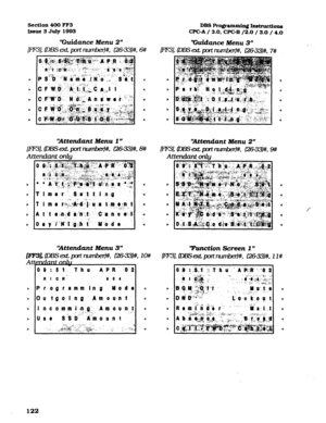 Page 263DBS Prorpammins Instructions 
CPGA / 3.0, CPC-B /2.0 / 3.0 / 4.0 
‘Guidance Menu 3” 
ml, DE3 at pt rtumbe#* cxxE#k 
Section 400 FF3 
Issue 3 July 1993 
“Guidance Menu 2” 
ml, ms ext. port numbaf#, c26-331#, is 
‘Attendant Menu 3” 
Em, DBssctport-. l%3--33)# 
At&U&&J& 
00 
:Si,. Thu A-PR 02 
RI CR’ 0 0 I 
> PI og’t a-mm In g Y o d-e 
> Ou tgolng‘.Amount 
1, 1m ‘IAttendant Menu 2” 
ml, D~ex?Qofinumber)#, tz?6-33..#* 9?Y 
Attendant 0nl.g 
Tunction Screen 1 *V 
< 
-2 
< 
* 
* 
< 
< 
< 
< 
< 
f 
122  