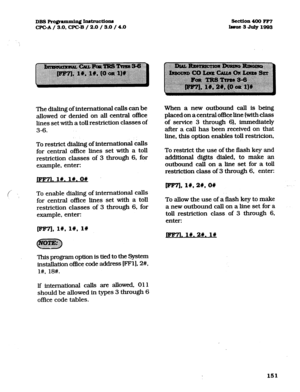 Page 292DBS Pro@ammhqf hdructiona 
CPGA/ 3.O,CPC-B / 2.0 / 3.0 / 4.0 3tction4oom7 
Inllt-3JutylQQ3 
The dialing of international calls can be 
allowed or denied on all central office 
lines set with a toll restriction classes of 
3-6. 
To restrict dialing of international calls 
for central office lines set with a toll 
restriction classes of 3 through 6, for 
example, enter: 
To enable dialing of international calls 
for central office lines set with a toll 
restriction classes of 3 through 6. for 
example,...