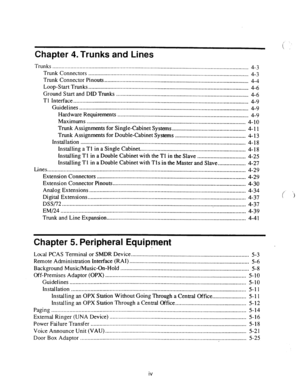 Page 5Chapter 4. Trunks and Lines 
Trunks ..................................................................................................................................... 
4-3 
Trunk Connectors 
............................................................................................................. 4-3 
Trunk Connector Pinouts 
......... ..-..........--.........................................~~...........~..~~........___.._ . 
4-4 
Loop-Start Trunks...