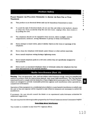 Page 476PLEASE OEBERVE THE FOLLOW~O GUIDELINES TO ASSURE THE SAFE USE OF Yom 
TELEPHONE 
(A) 
03 
(Cl 
(D) 
(El 
(F) 
(G) 
(HI This product is an electrical device and can be hazardous if immersed in water. 
To avoid the risk of electrical shock. do not use this unit while in the bathtub. shower. 
or when wet. lf you accidently drop the unit into water. unplug it first. then retrieve it 
by pulling the cord. 
The telephone should not be exposed to heat sources, direct sunlight. extreme 
temperatures. moisture,...