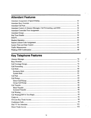 Page 492Attendant Features 
Attendant Assignment of Speed Dialing .................................................................................. 50 
Attendant Busy Override .......................................................................................................... 5 1 
Attendant Call Park ................................................................................................................... 
52 
Attendant Control of Absence Messages, Call Foiwarding, and 
DND...