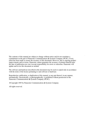 Page 249The contents of this manual are subject to change without notice and do not constitute a
commitment on the part of Panasonic Communications 
& Systems Company (PCSC). Every
effort has been made to ensure the accuracy of this document. However, due to ongoing product
improvements and revisions, Panasonic cannot guarantee the accuracy of printed material after
the date of publication nor can it accept responsibility for errors or omissions. Panasonic will
update and revise this document as needed.
The...
