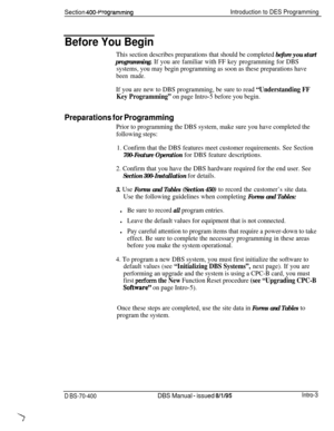 Page 267Section 400~ProgrammingIntroduction to DES Programming
Before You Begin
This section describes preparations that should be completed before you start
programming. 
If you are familiar with FF key programming for DBS
systems, you may begin programming as soon as these preparations have
been made.
If you are new to DBS programming, be sure to read “Understanding FF
Key Programming” 
on page Intro-5 before you begin.
Preparations for Programming
Prior to programming the DBS system, make sure you have...