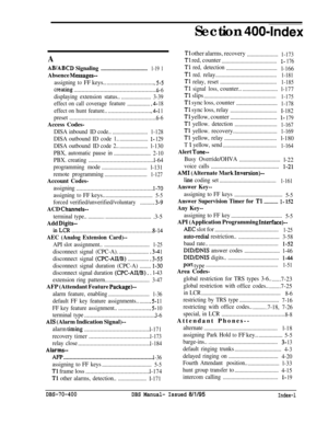 Page 682A
AB/ABCDSignaling
.................................1-19 1
Absence Messages-
assigningtoFF keys...................................5-5
creatintr_.......................................................6-6
displayingextensionstatus..
.....................3-39
effect oncallcoveragefeature
.................4- 18
effect onhuntfeature................................4- 1 1
preset..........................................................6-6
Access Codes-
DISAinboundIDcode..
.........................1-128...