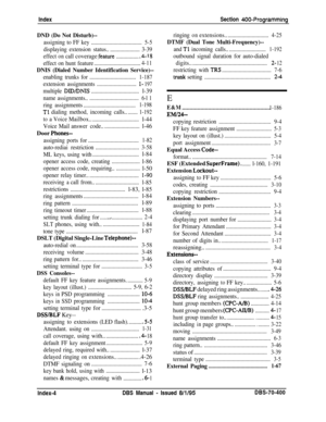 Page 685IndexSection 400-Programming
DND (Do Not Disturb)--
assigning to FF key....................................5-5
displayingextensionstatus.......................3-39
effect
oncallcoverage .feature.................4- 18
effect on hunt feature.................................4-11
DNIS (Dialed Number Identification Service)--
enablingtrunksfor.................................1-187
extensionassignments............................l- 197
multipleDWDNIS..................................l-39...