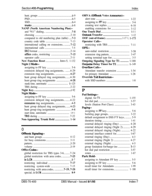 Page 688Section 400~ProgrammingIndex
hunt. groups.................................................6-9
PSD.............................................................6-5
SSD.............................................................6-4
trunks..........................................................6-8
NANP (North American Numbering Plan)--
and“911”dialing..
......................................7-8
choosing
...................................................7-10
compared to old numbering plan (table)....7-3...