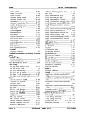 Page 691IndexSection 400-Programmingframeformat...........................................I-160
framelosscounter
..................................1-174
framelossrelay......................................l-183
incomingdialingmethod........................
l- 192
incomingsignalingtype.........................l- 189
line codinob..............................................1-161
minimumprogrammingfor....................l- 136
numberof channelsused........................1-159...