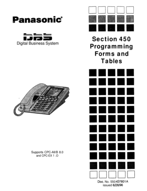 Page 694clclclclo
IPanasonic”
-=----
mmmaa
Digital Business System
Section 450
Programming
Forms and
Tables
Supports CPC-All/B 8.0
and CPC-EX 1 .O
Dot. No. 550:issued 
S/Z
I1
Kd7801
!8/96 