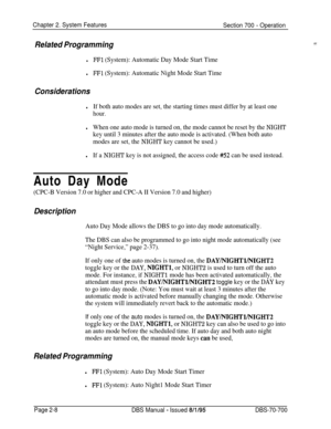 Page 782Chapter 2. System Features
Section 700 - Operation
Related Programming
lFFl (System): Automatic Day Mode Start Time
lFFl (System): Automatic Night Mode Start Time
Considerations
lIf both auto modes are set, the starting times must differ by at least one
hour.
lWhen one auto mode is turned on, the mode cannot be reset by the NIGHT
key until 3 minutes after the auto mode is activated. (When both auto
modes are set, the 
NIGHT key cannot be used.)
lIf a NIGHT key is not assigned, the access code #52 can be...