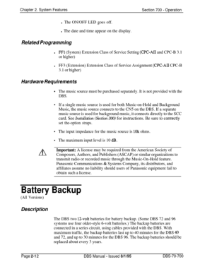 Page 784Chapter 2. System Features
Section 700 - Operation
l The ON/OFF LED goes off.
l The date and time appear on the display.
Related Programming
lFFl (System) Extension Class of Service Setting (CPC-AI1 and CPC-B 3.1
or higher)
lFF3 (Extension) Extension Class of Service Assignment (CPC-AlI CPC-B
3.1 or higher)
Hardware Requirements
A.
The music source must be purchased separately. It is not provided with the
DBS.
If a single music source is used for both Music-on-Hold and Background
Music, the music source...