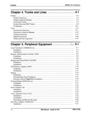 Page 81ContentsSection 300~Installation
Chapter 4. Trunks and Lines. . . . . . . . . . . . . . . . . . . . . . . . . . . . . . . . . . . .4-I
Trunks.....................................................................................................................................4-3
Trunk Connectors.............................................................................................................4-3
Tmnk Connector...