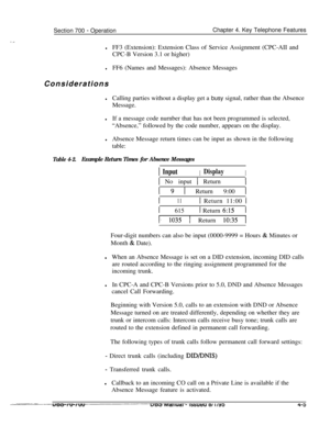 Page 872Section 700 - OperationChapter 4. Key Telephone Features
‘,.
lFF3 (Extension): Extension Class of Service Assignment (CPC-AII and
CPC-B Version 3.1 or higher)
lFF6 (Names and Messages): Absence Messages
Considerations
lCalling parties without a display get a busy signal, rather than the Absence
Message.
lIf a message code nurnber that has not been programmed is selected,
“Absence,” followed by the code number, appears on the display.
lAbsence Message return times can be input as shown in the following...