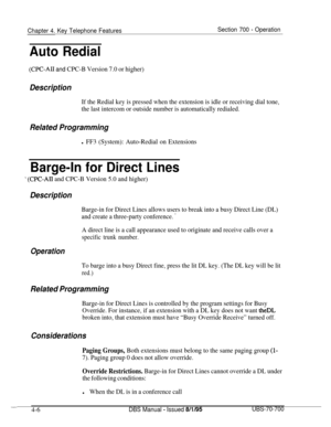 Page 873Chapter 4. Key Telephone FeaturesSection 700 - Operation
Auto Redial
(CPC-ALI and CPC-B Version 7.0 or higher)
Description
If the Redial key is pressed when the extension is idle or receiving dial tone,
the last intercom or outside number is automatically redialed.
Related Programming
l FF3 (System): Auto-Redial on Extensions
Barge-In for Direct Lines
’ (CPC-AII and CPC-B Version 5.0 and higher)
Description
Barge-in for Direct Lines allows users to break into a busy Direct Line (DL)
and create a...