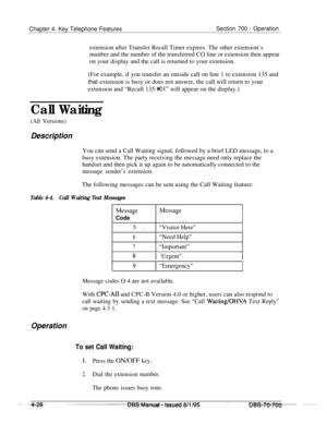 Page 895Chapter 4. Key Telephone FeaturesSection 700 - Operation
extension after Transfer Recall Timer expires. The other extension’s
number and the number of the transferred CO line or extension then appear
on your display and the call is returned to your extension.
(For example, if you transfer an outside call on line 1 to extension 135 and
that extension is busy or does not answer, the call will return to your
extension and “Recall 135 
#Ol” will appear on the display.)
Call Waiting
(All Versions)...