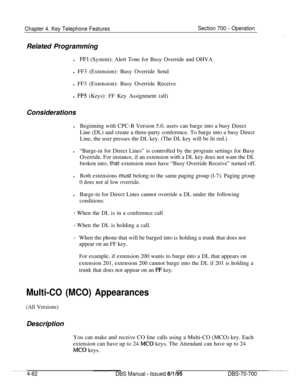 Page 929Chapter 4. Key Telephone FeaturesSection 700 - OperationRelated Programming
l
FFl (System): Alert Tone for Busy Override and OHVA
l FF3 (Extension): Busy Override Send
l FF3 (Extension): Busy Override Receive
l 
FF5 (Keys): FF Key Assignment (all)
Considerations
lBeginning with CPC-B Version 5.0, users can barge into a busy Direct
Line (DL) and create a three-party conference. To barge into a busy Direct
Line, the user presses the DL key. (The DL key will be lit red.)
l“Barge-in for Direct Lines” is...