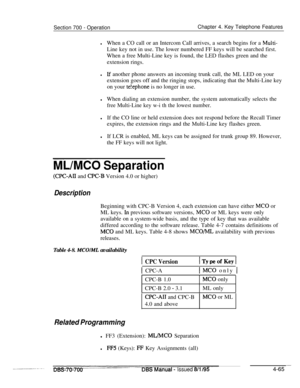Page 932Section 700 - OperationChapter 4. Key Telephone Features
lWhen a CO call or an Intercom Call arrives, a search begins for a Multi-Line key not in use. The lower numbered FF keys will be searched first.
When a free Multi-Line key is found, the LED flashes green and the
extension rings.
lLf another phone answers an incoming trunk call, the ML LED on your
extension goes off and the ringing stops, indicating that the Multi-Line key
on your 
te!ephone is no longer in use.
lWhen dialing an extension number,...