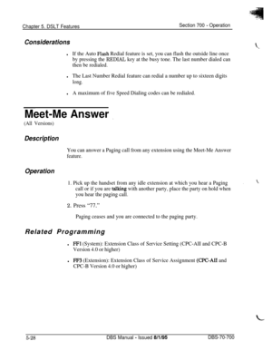 Page 995Chapter 5. DSLT FeaturesSection 700 - Operation
Considerations
lIf the Auto Flash Redial feature is set, you can flash the outside line once
by pressing the 
REDIAL key at the busy tone. The last number dialed can
then be redialed.
lThe Last Number Redial feature can redial a number up to sixteen digits
long.
lA maximum of five Speed Dialing codes can be redialed.
Meet-Me Answer _
(All Versions)
Description
You can answer a Paging call from any extension using the Meet-Me Answer
feature.
Operation
.1....