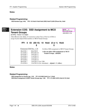 Page 106FF1: System Programming Section 400-Programming
Page 1-44
     l     DBS 576 (USA) issued 05/20/98 576-13-400
FF1System
FF2Tr u n k s
FF3Extensions
FF4FF-/Soft Keys
FF5Groups
FF6TRS/ARS
0   System
Configuration
FF7Appl ications
FF8Maintenance Introduction
Appe ndix  A
Appe ndix  B
FF1System
FF2Tr u n k s
FF3Extensions
FF4FF-/Soft Keys
FF5Groups
FF6TRS/ARS
0   System
Configuration
FF7Appli cations
FF8Maintenance Introduction
Appe ndix A
Appe ndix B
Notes:
Related Programming:
SSD Numbers (pg. 8-46)...