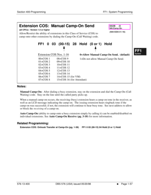 Page 119Section 400-Programming FF1: System Programming
576-13-400 DBS 576 (USA) issued 05/20/98
     l     Page 1-57
FF1System
FF2Tr u n k s
FF3Extensions
FF4FF-/Soft Keys
FF5Groups
FF6TRS/ARS
0   System
Configuration
FF7Appl ications
FF8Maintenance Introduction
Appe ndix  A
Appe ndix  B
FF1System
FF2Tr u n k s
FF3Extensions
FF4FF-/Soft Keys
FF5Groups
FF6TRS/ARS
0   System
Configuration
FF7Appli cations
FF8Maintenance Introduction
Appe ndix A
Appe ndix B
         
Notes:
Manual Camp-On:  After dialing a busy...