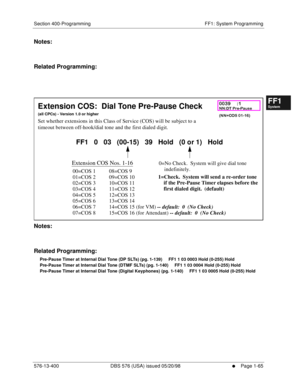 Page 127Section 400-Programming FF1: System Programming
576-13-400 DBS 576 (USA) issued 05/20/98
     l     Page 1-65
FF1System
FF2Tr u n k s
FF3Extensions
FF4FF-/Soft Keys
FF5Groups
FF6TRS/ARS
0   System
Configuration
FF7Appl ications
FF8Maintenance Introduction
Appe ndix  A
Appe ndix  B
FF1System
FF2Tr u n k s
FF3Extensions
FF4FF-/Soft Keys
FF5Groups
FF6TRS/ARS
0   System
Configuration
FF7Appli cations
FF8Maintenance Introduction
Appe ndix A
Appe ndix B
Notes:
Related Programming:
         
Notes:
Related...