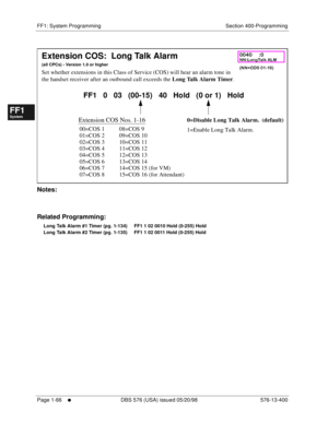 Page 128FF1: System Programming Section 400-Programming
Page 1-66
     l     DBS 576 (USA) issued 05/20/98 576-13-400
FF1System
FF2Tr u n k s
FF3Extensions
FF4FF-/Soft Keys
FF5Groups
FF6TRS/ARS
0   System
Configuration
FF7Appl ications
FF8Maintenance Introduction
Appe ndix  A
Appe ndix  B
FF1System
FF2Tr u n k s
FF3Extensions
FF4FF-/Soft Keys
FF5Groups
FF6TRS/ARS
0   System
Configuration
FF7Appli cations
FF8Maintenance Introduction
Appe ndix A
Appe ndix B
         
Notes:
Related Programming:
Long Talk Alarm #1...