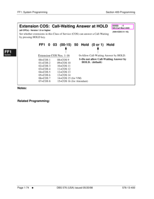 Page 136FF1: System Programming Section 400-Programming
Page 1-74
     l     DBS 576 (USA) issued 05/20/98 576-13-400
FF1System
FF2Tr u n k s
FF3Extensions
FF4FF-/Soft Keys
FF5Groups
FF6TRS/ARS
0   System
Configuration
FF7Appl ications
FF8Maintenance Introduction
Appe ndix  A
Appe ndix  B
FF1System
FF2Tr u n k s
FF3Extensions
FF4FF-/Soft Keys
FF5Groups
FF6TRS/ARS
0   System
Configuration
FF7Appli cations
FF8Maintenance Introduction
Appe ndix A
Appe ndix B
          
Notes:
Related Programming:
Extension COS:...